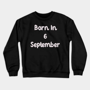 Born In 6 September Crewneck Sweatshirt
